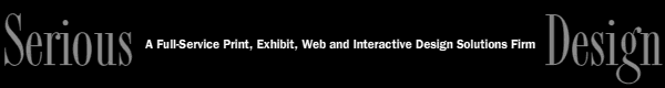 Serious design - a full service print, exhibit, web, and interactive design firm